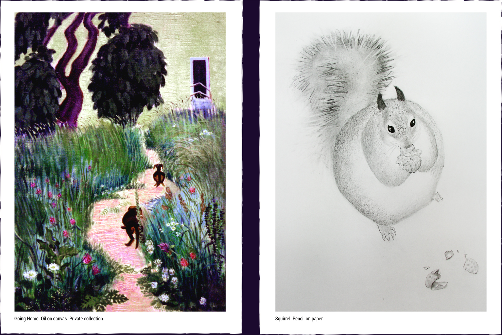 Two animal paintings. (1) Going Home. Oil on canvas. Private collection. (2) Squirrel. Pencil on paper.